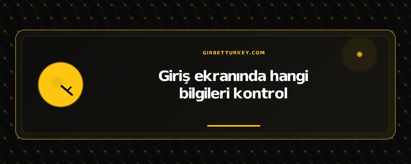 Giriş ekranında hangi bilgileri kontrol – girbetturkey.com
