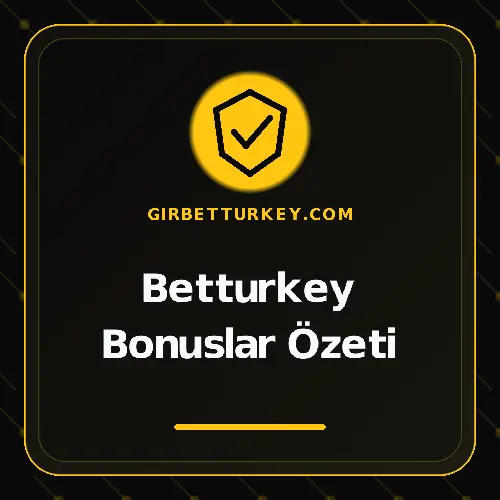 Betturkey Bonuslar Özeti girbetturkey.com