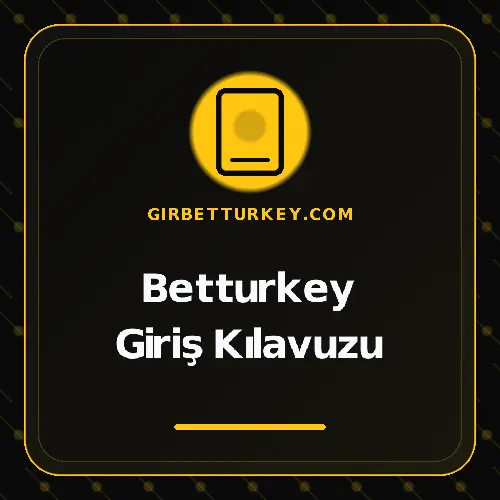 Betturkey Giriş Kılavuzu girbetturkey.com