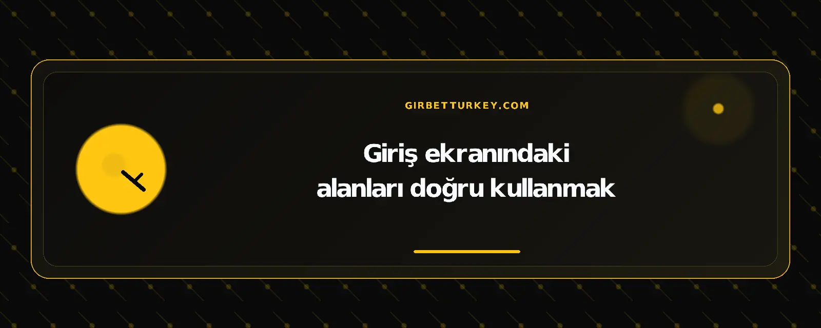 Giriş ekranındaki alanları doğru kullanmak – girbetturkey.com