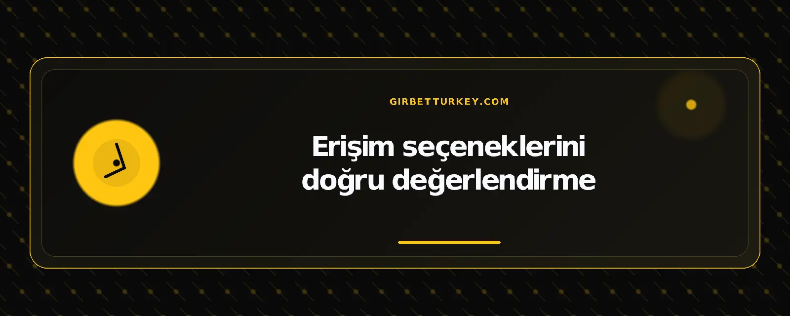 Erişim seçeneklerini doğru değerlendirme – girbetturkey.com