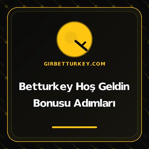 Betturkey Hoş Geldin Bonusu Adımları girbetturkey.com
