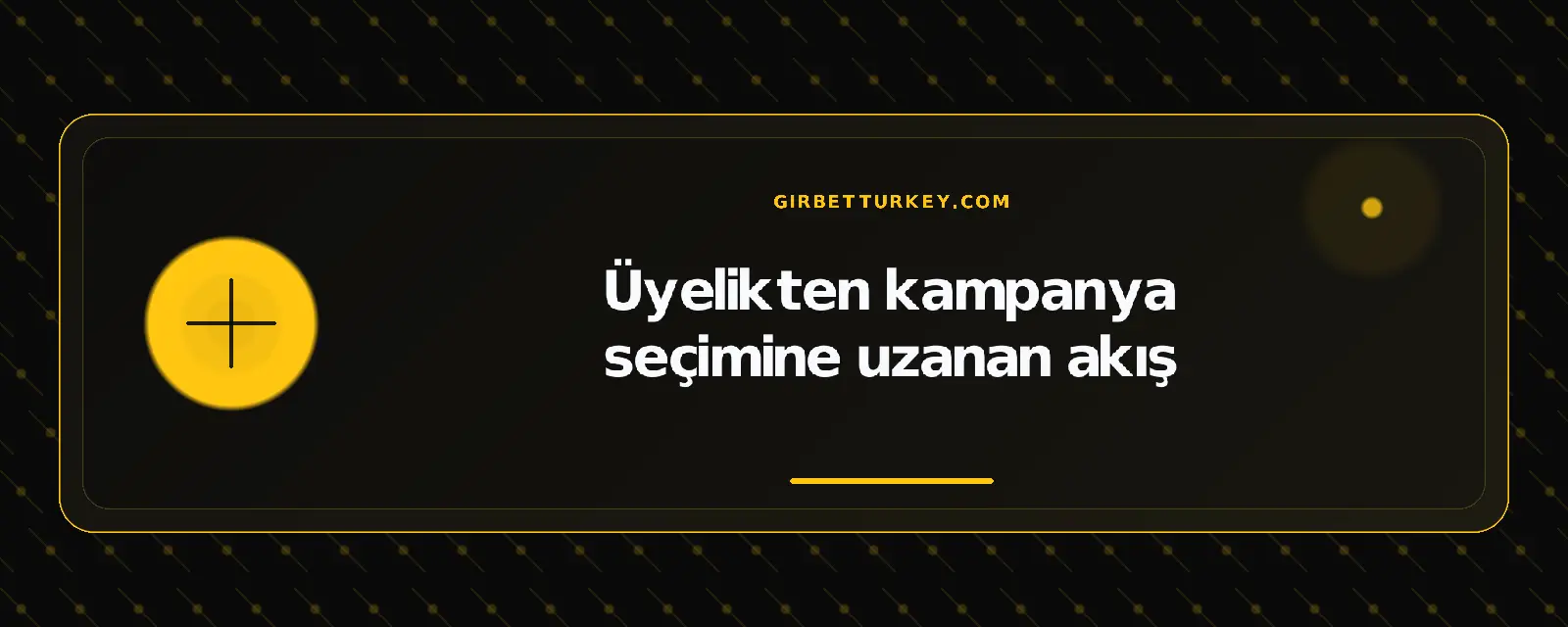Üyelikten kampanya seçimine uzanan akış – girbetturkey.com