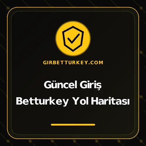 Güncel Giriş Betturkey Yol Haritası girbetturkey.com